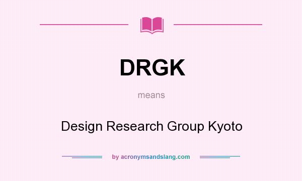What does DRGK mean? It stands for Design Research Group Kyoto
