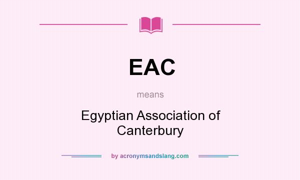 What does EAC mean? It stands for Egyptian Association of Canterbury