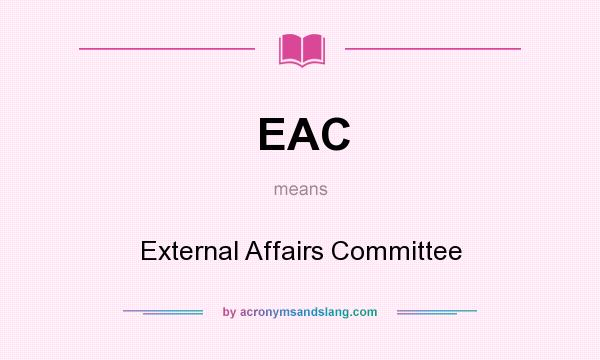 What does EAC mean? It stands for External Affairs Committee