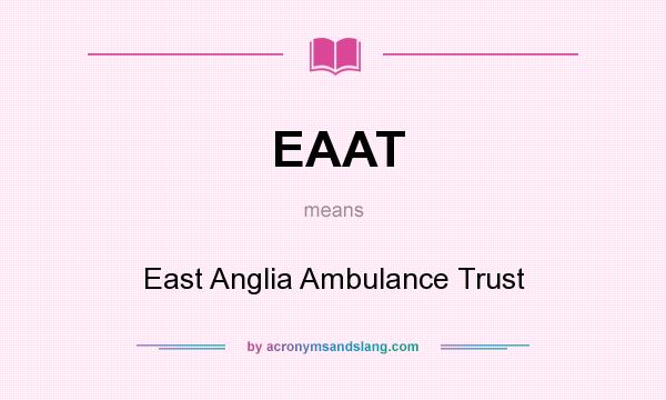 What does EAAT mean? It stands for East Anglia Ambulance Trust