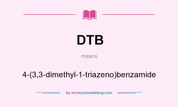 What does DTB mean? It stands for 4-(3,3-dimethyl-1-triazeno)benzamide