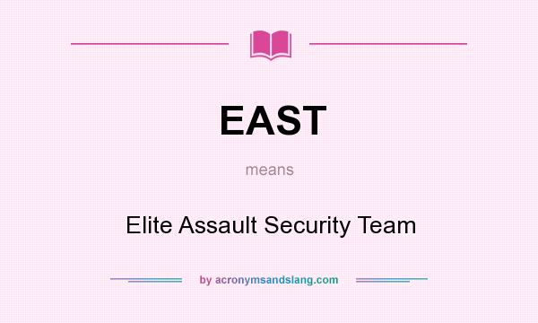 What does EAST mean? It stands for Elite Assault Security Team
