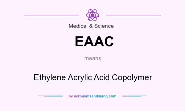 What does EAAC mean? It stands for Ethylene Acrylic Acid Copolymer