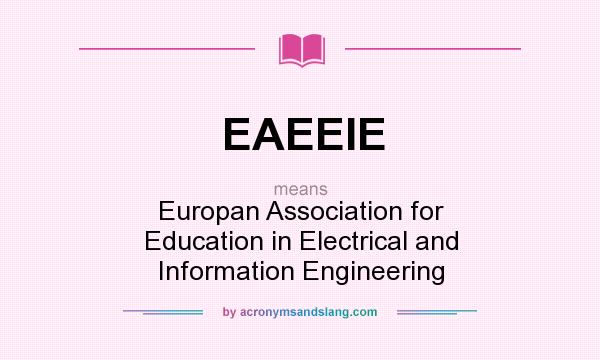 What does EAEEIE mean? It stands for Europan Association for Education in Electrical and Information Engineering