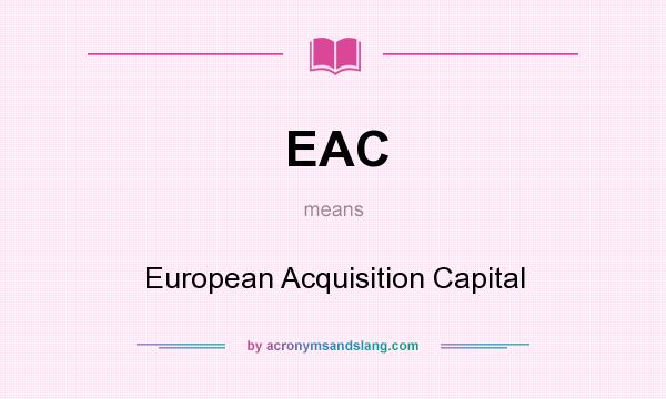 What does EAC mean? It stands for European Acquisition Capital