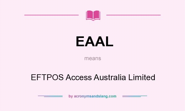 What does EAAL mean? It stands for EFTPOS Access Australia Limited