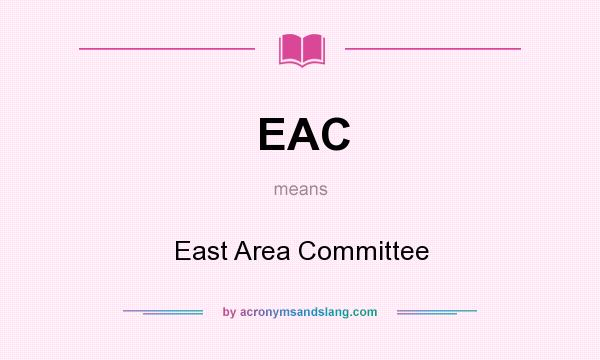 What does EAC mean? It stands for East Area Committee