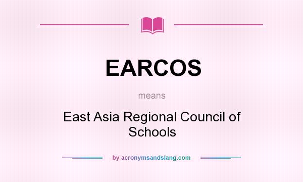 What does EARCOS mean? It stands for East Asia Regional Council of Schools