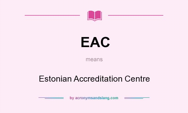 What does EAC mean? It stands for Estonian Accreditation Centre
