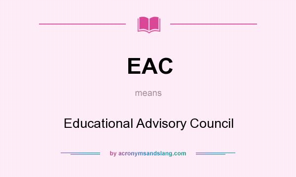 What does EAC mean? It stands for Educational Advisory Council