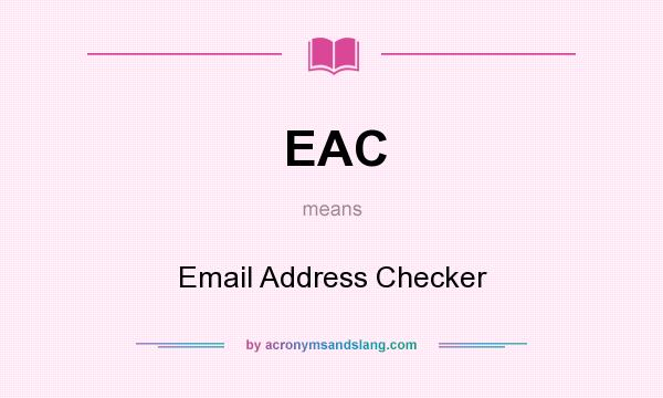 What does EAC mean? It stands for Email Address Checker