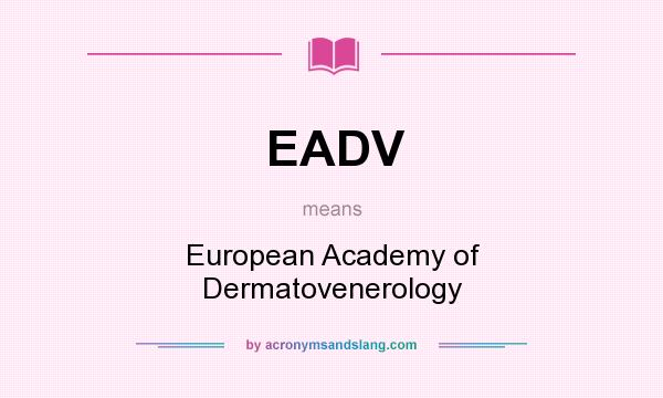 What does EADV mean? It stands for European Academy of Dermatovenerology