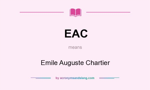 What does EAC mean? It stands for Emile Auguste Chartier