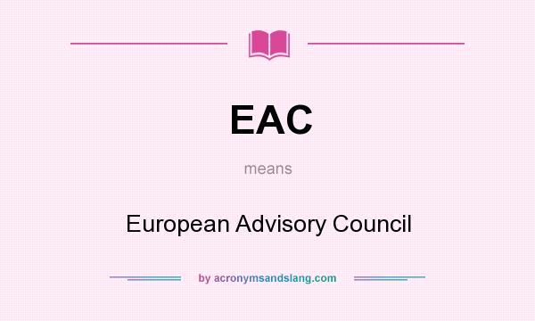 What does EAC mean? It stands for European Advisory Council