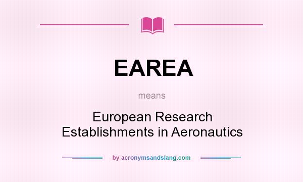 What does EAREA mean? It stands for European Research Establishments in Aeronautics