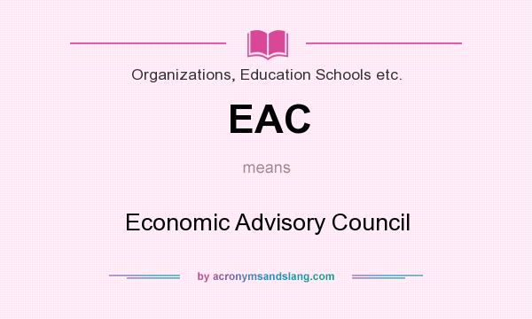 What does EAC mean? It stands for Economic Advisory Council