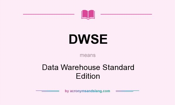What does DWSE mean? It stands for Data Warehouse Standard Edition