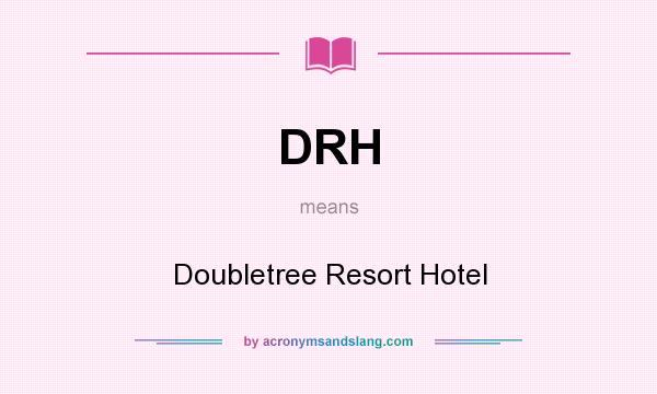 What does DRH mean? It stands for Doubletree Resort Hotel