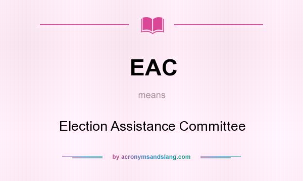 What does EAC mean? It stands for Election Assistance Committee
