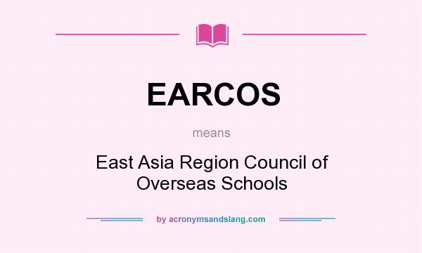 What does EARCOS mean? It stands for East Asia Region Council of Overseas Schools