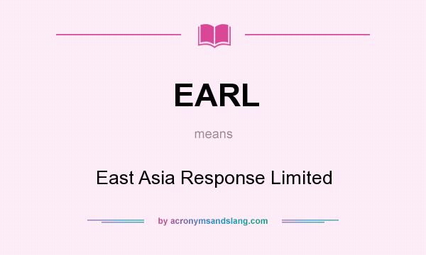 What does EARL mean? It stands for East Asia Response Limited