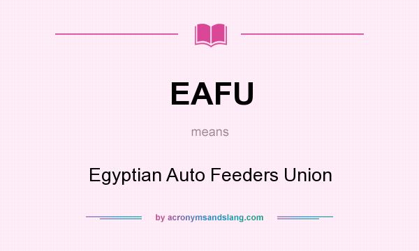 What does EAFU mean? It stands for Egyptian Auto Feeders Union