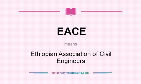 What does EACE mean? It stands for Ethiopian Association of Civil Engineers
