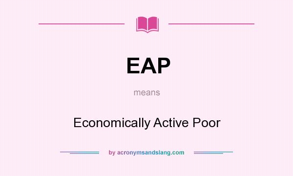 What does EAP mean? It stands for Economically Active Poor