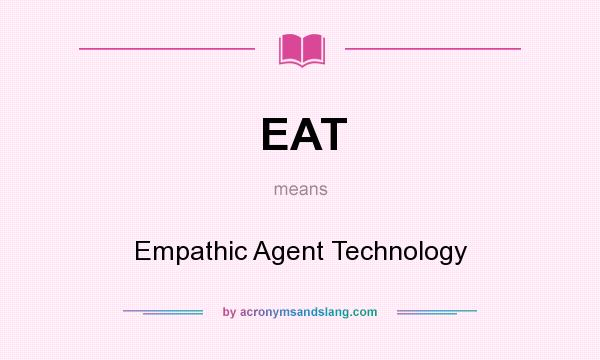 What does EAT mean? It stands for Empathic Agent Technology