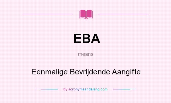 What does EBA mean? It stands for Eenmalige Bevrijdende Aangifte