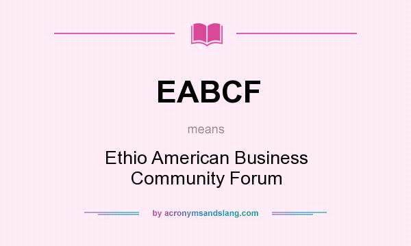 What does EABCF mean? It stands for Ethio American Business Community Forum