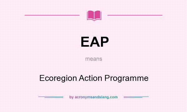 What does EAP mean? It stands for Ecoregion Action Programme