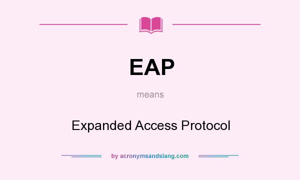 What does EAP mean? It stands for Expanded Access Protocol