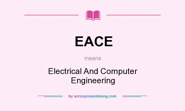 What does EACE mean? It stands for Electrical And Computer Engineering