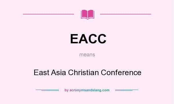 What does EACC mean? It stands for East Asia Christian Conference