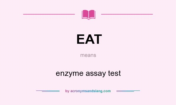 What does EAT mean? It stands for enzyme assay test