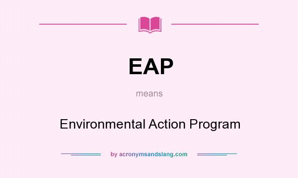 What does EAP mean? It stands for Environmental Action Program