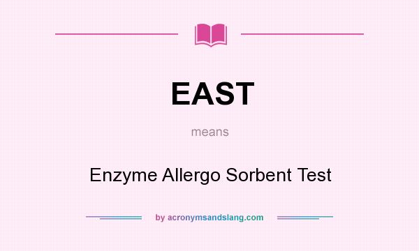 What does EAST mean? It stands for Enzyme Allergo Sorbent Test