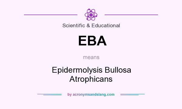 What does EBA mean? It stands for Epidermolysis Bullosa Atrophicans