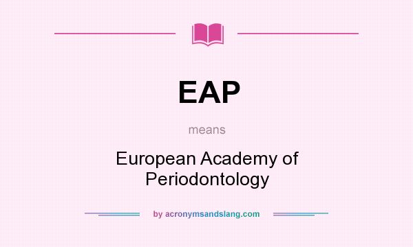 What does EAP mean? It stands for European Academy of Periodontology