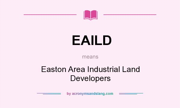 What does EAILD mean? It stands for Easton Area Industrial Land Developers