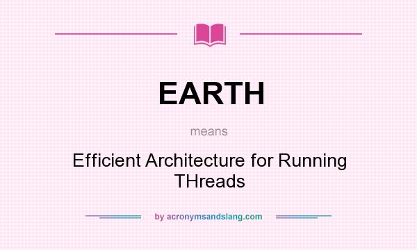 What does EARTH mean? It stands for Efficient Architecture for Running THreads