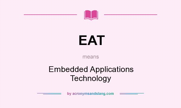 What does EAT mean? It stands for Embedded Applications Technology
