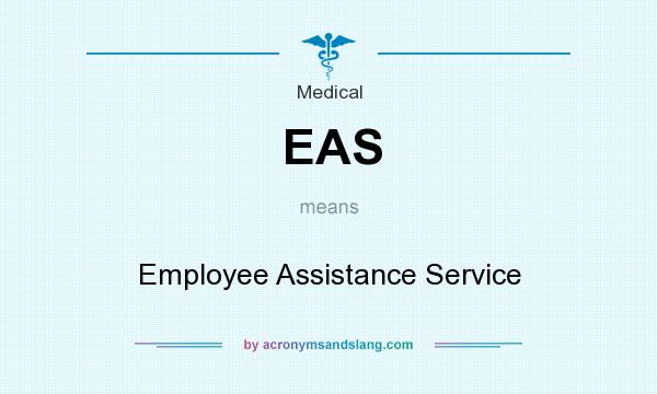 What does EAS mean? It stands for Employee Assistance Service