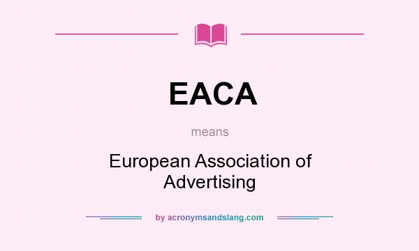 What does EACA mean? It stands for European Association of Advertising