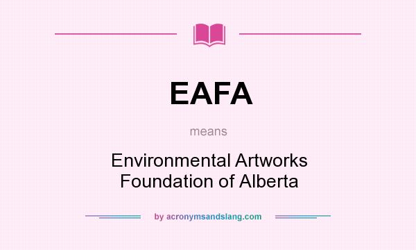 What does EAFA mean? It stands for Environmental Artworks Foundation of Alberta