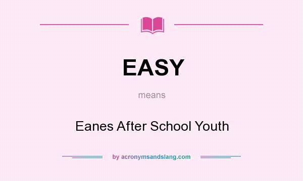 What does EASY mean? It stands for Eanes After School Youth