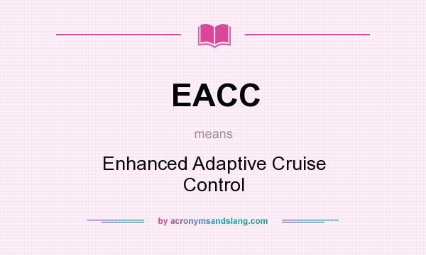 What does EACC mean? It stands for Enhanced Adaptive Cruise Control