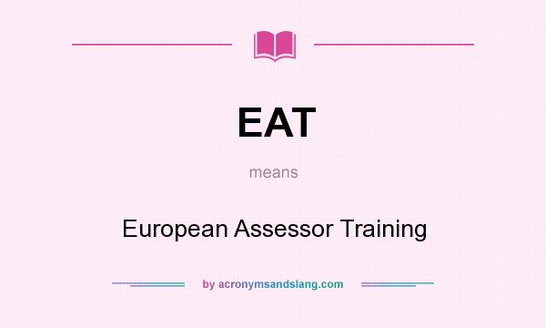 What does EAT mean? It stands for European Assessor Training