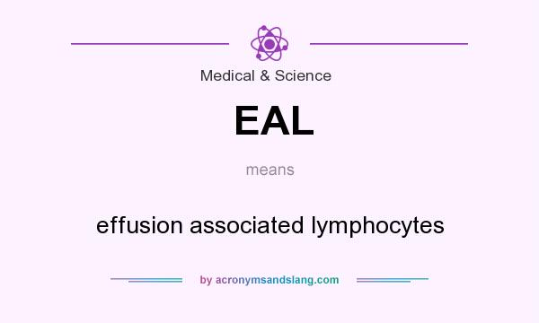 What does EAL mean? It stands for effusion associated lymphocytes